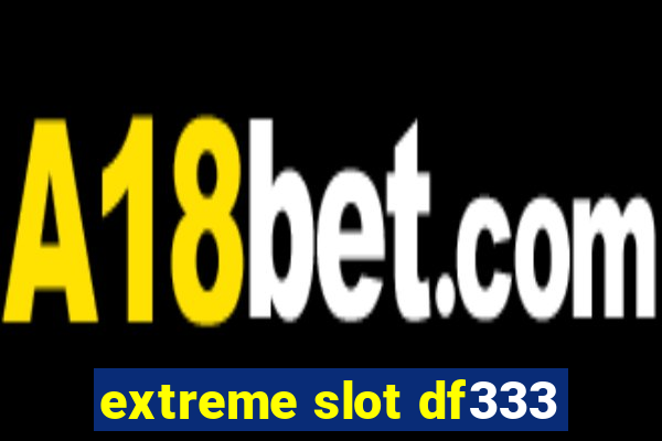 extreme slot df333